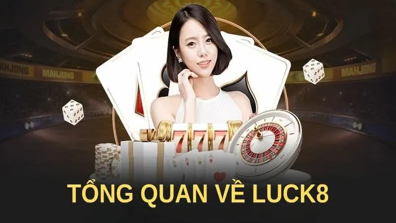 Review nhà cái Luck8: Giới thiệu tổng quan